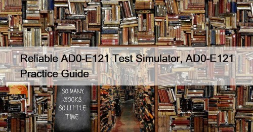 Reliable AD0-E121 Test Simulator, AD0-E121 Practice Guide