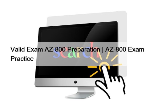 Valid Exam AZ-800 Preparation | AZ-800 Exam Practice